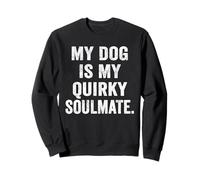 Womens My Dog is My Quirky Soulmate Funny Dog Lover Quote Sweatshirt