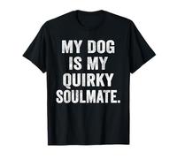 Womens My Dog is My Quirky Soulmate Funny Dog Lover Quote T-Shirt