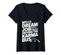 Womens My Dream Job Would Be Driving The Karma Bus - V-Neck T-Shirt