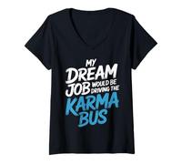 Womens My Dream Job Would Be Driving The Karma Bus |- V-Neck T-Shirt