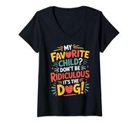 Womens My Favorite Child Don't Be Ridiculous It's The Dog - V-Neck T-Shirt