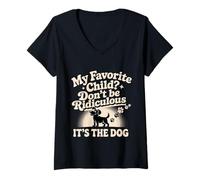 Womens My Favorite Child Don't Be Ridiculous It's The Dog - V-Neck T-Shirt
