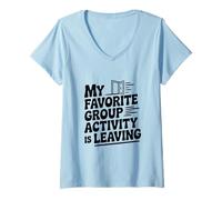 Women's My Favorite Group Activity is Leaving Funny Quote V-Neck T-Shirt