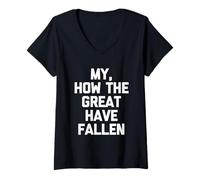 Women's My, How The Great Have Fallen - Fun Saying Sarcastic Novelty V-Neck T-Shirt
