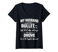 Women's My Husband Would Take A Bullet for Me But He'd Also V-Neck T-Shirt