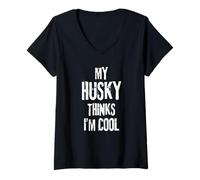 Women's My Husky Thinks I'm Cool Funny Dog Lover Quote V-Neck T-Shirt