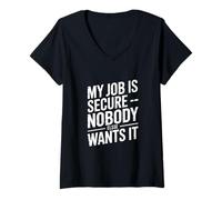 Women's My Job is Secure Nobody Else Wants It Humor V-Neck T-Shirt