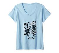 Women's My Life is Better Than Your Vacation V-Neck T-Shirt