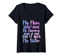 Womens My Mom Didn't Raise No Dummy and If She Did It Was My Sister V-Neck T-Shirt