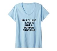 Women's My Polling Place is Not a Border Crossing Voter Rights V-Neck T-Shirt