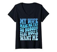 Women's My Wife Made Me Fat So Nobody Else Would Want Me V-Neck T-Shirt