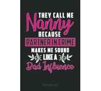 Womens Nanny Partner In Crime Bad Influence Mother's Day Gifts Notebook: Appreciation Notebook/Journal Homebook For your Grandma | 6"x9", 110 pages | Lined | Father's Day Gift Idea