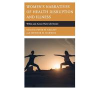 Women's Narratives of Health Disruption and Illness: Within and Across their Life Stories (Lexington Studies in Health Communication)