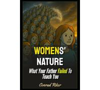 Womens' Nature: What Your Father Failed To Teach You (Redpilled Relationships (satire))