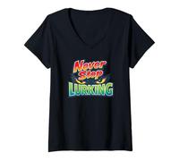 Women's Never Stop Lurking - Funny Lurker Sarcasm Don't just Keep V-Neck T-Shirt