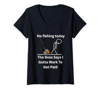 Womens No Fishing Today The Boss Says Gotta Work Funny Tee V-Neck T-Shirt