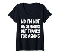 Women's No I'm Not On Steroids But Thanks for Asking V-Neck T-Shirt