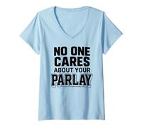 Womens No One Cares About Your Parlay Funny Betting Sports Gambling V-Neck T-Shirt