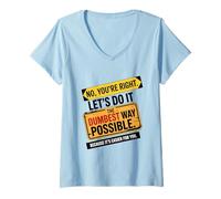 Womens No You’re Right Do It The Dumbest Way Possible Sarcastic V-Neck T-Shirt