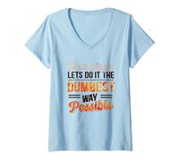 Womens No You’re Right Do It The Dumbest Way Possible Sarcastic V-Neck T-Shirt
