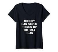 Womens Nobody Can Screw Things Up The Way I Can - Funny Saying V-Neck T-Shirt