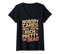 Women's Nobody Cares Until You're Rich Pretty Or Dead - V-Neck T-Shirt