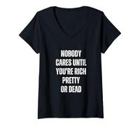 Women's Nobody Cares Until You're Rich Pretty Or Dead V-Neck T-Shirt