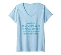 Women's Nobody Remembers who Finished Second but the Guy who V-Neck T-Shirt