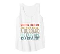Womens Nobody Told Me That When You Get A Husband His Ears Are Sold Tank Top