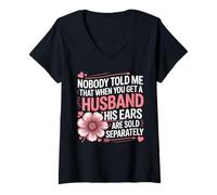 Womens Nobody Told Me That When You Get A Husband His Ears Are Sold V-Neck T-Shirt