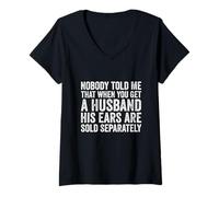 Womens Nobody Told Me That When You Get A Husband His Ears Are Sold V-Neck T-Shirt