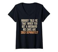 Womens Nobody Told Me That When You Get A Husband His Ears Are Sold V-Neck T-Shirt