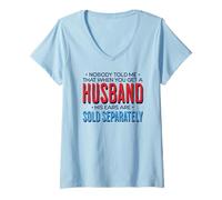 Womens Nobody Told Me That When You Get A Husband His Ears Are Sold V-Neck T-Shirt
