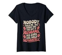 Womens Nobody Told Me That When You Get Husband His Ears Are Sold V-Neck T-Shirt