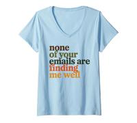 Womens None of Your Emails are Finding Me Well Office Coworker V-Neck T-Shirt
