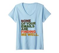 Womens None of Your Emails are Finding Me Well Office Coworker V-Neck T-Shirt