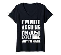 Womens Not Arguing I'm Just Explaining Why I'm Right Funny Saying V-Neck T-Shirt