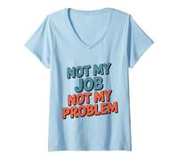Women's Not My Job Not My Problem Funny Office Humor V-Neck T-Shirt