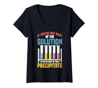 Womens Not the Solution Then You're the Precipitate V-Neck T-Shirt