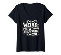 Womens Not Weird Just More Interesting Funny Sarcastic Quote V-Neck T-Shirt