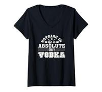 Womens Nothing in Life is Absolute Only Vodka Vodka Drinker Shirt V-Neck T-Shirt