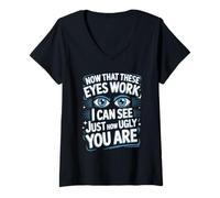 Women's Now That These Eyes Work I Can See Just How Ugly You are V-Neck T-Shirt