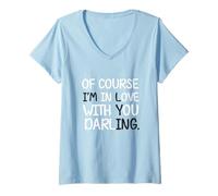 Womens of Course I'm in Love with You Darling Funny Statement Joke V-Neck T-Shirt