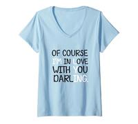 Womens of Course I'm in Love with You Darling Funny Statement Joke V-Neck T-Shirt