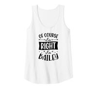 Womens of Course I'm Right I'm Bailey Personalized Name Tank Top