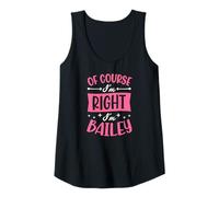 Womens of Course I'm Right I'm Bailey Personalized Name Tank Top
