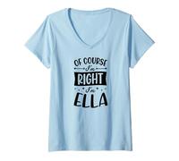 Women's of Course I'm Right I'm Ella Personalized Name V-Neck T-Shirt