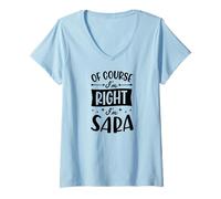 Women's of Course I'm Right I'm Sara Personalized Name V-Neck T-Shirt