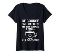 Women's of Course Sizes Matters No One Wants a Small Cup of Coffee V-Neck T-Shirt