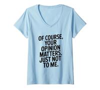 Womens of Course Your Opinion Matters Just Not to Me V-Neck T-Shirt
